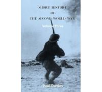 Short History of the Second World War. Volume Three: The key moments that defined the conflict