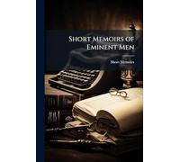 Short Memoirs of Eminent Men