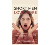 Short Men Love More: Why Real Love Isn't About Height - It's About Heart