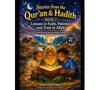 Short Moral Stories for Children: Lessons in Faith, Patience, and Trust in Allah (Stories from the Qur’an & Hadith)