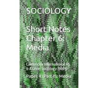 Short Notes: Sociology | Chapter 6: Media: Cambridge International AS & A Level Sociology (9699) | Paper 4 (Part B): Media (Cambridge International AS ... (9699) - Exam Preparation Support Series)