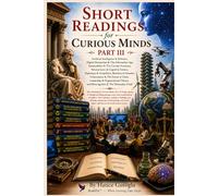 Short Readings for Curious Minds - Part III: Short Explorations into Contemporary Ideas and Intellectual Discovery (The BeakPix Beyond Basic English Series)