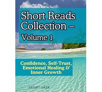 Short Reads Collection - Volume 1: Confidence, Self-Trust, Emotional Healing & Inner Growth (Reflections on Life - A Short Reads Series)