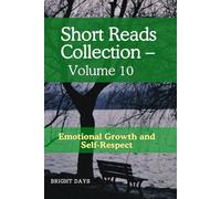 Short Reads Collection - Volume 10: Emotional Growth and Self-Respect (Reflections on Life - A Short Reads Series)