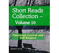 Short Reads Collection - Volume 10: Emotional Growth and Self-Respect (Reflections on Life - A Short Reads Series)