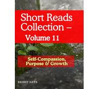 Short Reads Collection - Volume 11: Self-Compassion, Purpose & Growth (Reflections on Life - A Short Reads)