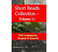 Short Reads Collection - Volume 11: Self-Compassion, Purpose & Growth (Reflections on Life - A Short Reads Series)