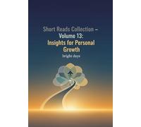 Short Reads Collection - Volume 13: Insights for Personal Growth (Reflections on Life - A Short Reads Series)