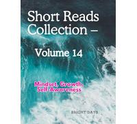 Short Reads Collection - Volume 14: Mindset, Growth, Self-Awareness (Reflections on Life - A Short Reads Series)