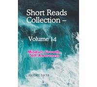 Short Reads Collection - Volume 14: Mindset, Growth, Self-Awareness (Reflections on Life - A Short Reads Series)