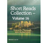 Short Reads Collection - Volume 16: Growth Through Self-Reflection (Reflections on Life - A Short Reads)