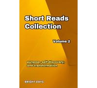 Short Reads Collection - Volume 2: purpose, self-discovery, and transformation (Reflections on Life - A Short Reads Series)