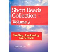 Short Reads Collection - Volume 3: Healing, Awakening, and Growth (Reflections on Life - A Short Reads Series)