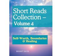Short Reads Collection - Volume 4: Self-Worth, Boundaries & Healing (Reflections on Life - A Short Reads Series)