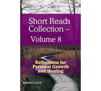 Short Reads Collection - Volume 8: Reflections for Personal Growth and Healing (Reflections on Life - A Short Reads Series)