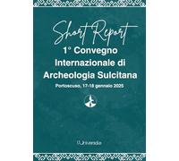 Short Report - 1° Convegno Internazionale di Archeologia Sulcitana - Short Report