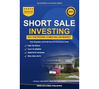 Short Sale Real Estate Investing: How to Find, Negotiate, and Profit from Pre-Foreclosure and Short Sale Deals, with Bank Scripts, Deal Analysis, and Real Numbers