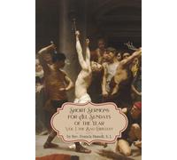 Short Sermons for All Sundays of the Year: Vol. I, the Bad Christian (Short Sermons for All Sundays of the Year by Rev. Francis Hunolt, S.J.)