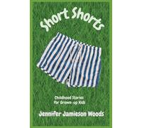 Short Shorts, Childhood Stories for Grown-up Kids