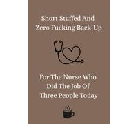 Short Staffed And Zero Fucking Back-Up: For The Nurse Who Did The Job Of Three People Today
