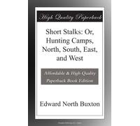 Short Stalks: Or, Hunting Camps, North, South, East, and West
