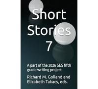 Short Stories 7: A part of the 2026 SES fifth grade writing project (SES Fifth Grade Short Stories)