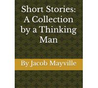Short Stories: A Collection by a Thinking Man