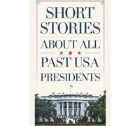 Short Stories about all Past USA Presidents