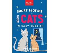 Short Stories About Cats in Easy English: 16 Purr-fect Cat Stories for English Learners (A2-B2 CEFR): 15 Purr-fect Cat Stories for English Learners (A2-B2 CEFR) (English Language Readers)