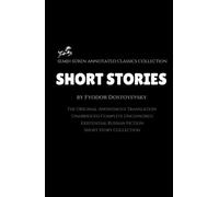 Short Stories by Fyodor Dostoyevsky (Annotated): The Original Anonymous Translation / Unabridged Complete Uncensored / Existential Russian Fiction Short Story Collection
