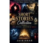 Short Stories Collection: Love, Mystery, Adventure & Actions
