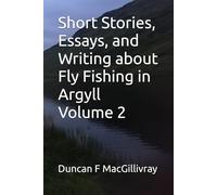 Short Stories, Essays, and Writing about Fly Fishing in Argyll Volume 2