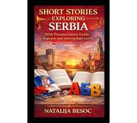 Short Stories Exploring Serbia: With Pronunciation Guide for Beginner and Intermediate levels