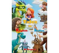 Short Stories for Children to Learn Italian: Bilingual Stories in English and Italian for Kids - Educational and Full of Life Lessons, Illustrated in Color