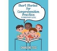 Short Stories for Comprehension Practice: Elementary and ESL (Grammar and Writing Books by Charlene Tess)