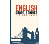 Short Stories for English Beginners: Easy & Fun English Reading Practice with 15 Everyday Life Stories: Perfect for Absolute Beginners and False ... and Improve Your English Step by Step