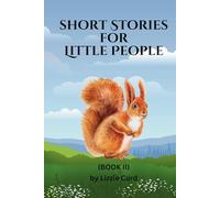 Short Stories for Little People: Adventures in Imagination: Exploring Worlds of Wonder and Delight. Magical Journeys & Whimsical Tales: Enchanting Stories for Young Dreamers