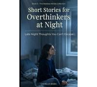 Short Stories for Overthinkers at Night: Late Night Thoughts, Anxiety, and Short Stories to Calm Your Mind Before Sleep (The Restless Minds Series)