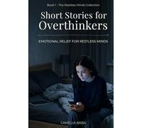 Short Stories for Overthinkers: Emotional Short Relief Stories About Anxiety, Overthinking, and the Restless Mind (The Restless Minds Series)