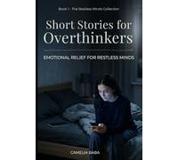 Short Stories for Overthinkers: Emotional Short Relief Stories About Anxiety, Overthinking, and the Restless Mind (The Restless Minds Series)