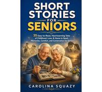 Short Stories For Seniors: 35 Easy-to-Read, Heartwarming Tales of Childhood, Love, & Home to Spark Memories, Comfort, and Conversation for Seniors