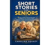 Short Stories For Seniors: 35 Easy-to-Read, Heartwarming Tales of Childhood, Love, & Home to Spark Memories, Comfort, and Conversation for Seniors