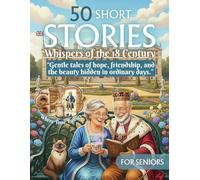 Short Stories for Seniors: 50 Gentle, Uplifting Tales of Love, Hope & Kindness From 18th-Century England for Elderly and Memory Care, Including ... with Illustrations to Inspire Joy and Hope
