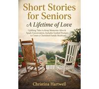 Short Stories for Seniors: A Lifetime of Love: Uplifting Tales to Keep Memories Alive & Spark Conversation, Includes Guided Prompts to Create a Cherished Family Heirloom (Large Print)