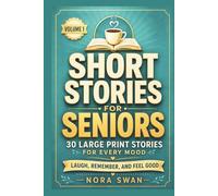 Short Stories for Seniors: Laugh, Remember, and Feel Good - 30 Large Print Stories for Every Mood, Volume 1 (Short Stories for Seniors: A Coffee and a Story Collection)