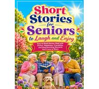Short Stories for Seniors to Laugh and Enjoy: Easy-to-Read Stories Filled with Humor, Happiness, Friendship, and Heartwarming Moments You'll Love to Share