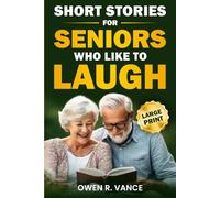 Short Stories for Seniors Who Like to Laugh: Uplifting and Funny Short Stories in Large Print - Feel-Good Tales to Inspire, Entertain, and Gift to Elderly Loved Ones