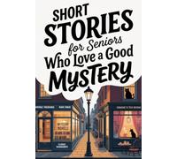 Short Stories for Seniors Who Love a Good Mystery: 25 Large Print Cozy Mystery Stories That Entertain, Engage, and Gently Keep the Mind Sharp (Easy Moments for Seniors)