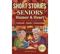 Short Stories for Seniors With Humor and Heart: Easy-to-Read, Uplifting Tales of Family, Gratitude, and Connection That Celebrate Life and Remind You What Truly Matters (Large Print)