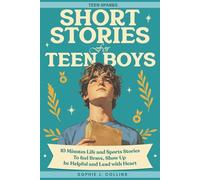 Short Stories For Teen Boys: 10-Minute Uplifting Life & Sports Tales - A Teen Short Story Collection To Feel Brave, Show Up, Be Helpful, And Lead With Heart